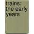 Trains: The Early Years