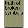 Truth Of Broken Symbols door Robert Cummings Neville