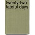 Twenty-Two Fateful Days