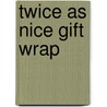Twice as Nice Gift Wrap door Claudia Olson