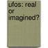 Ufos: Real Or Imagined?