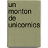 Un Monton de Unicornios
