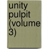 Unity Pulpit (Volume 3) by Minot Judson Savage