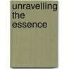 Unravelling The Essence door AndréA. Tynan