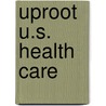 Uproot U.S. Health Care door Deane Waldman