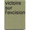 Victoire Sur L'Excision door Hubert Prolongeau