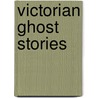 Victorian Ghost Stories door Montague Summers