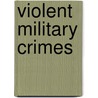 Violent Military Crimes door Chang-hun Lee