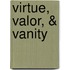 Virtue, Valor, & Vanity