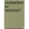Vivisection Or Science? by Pietro Croce