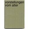 Vorstellungen Vom Alter door Alexander Ebinger