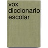Vox Diccionario Escolar door Vox Vox