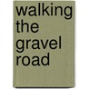Walking The Gravel Road door Arlyn Vierkant
