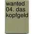 Wanted 04. Das Kopfgeld