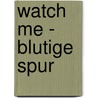 Watch Me - Blutige Spur by Brenda Novak