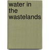 Water in the Wastelands door William Blaine-Wallace