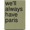 We'Ll Always Have Paris by Jessica Heart