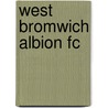 West Bromwich Albion Fc by Tony Matthews
