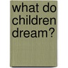 What Do Children Dream? door Gerard Bleandonu