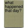 What Happened That Day? door C.J. Pickle