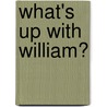 What's Up With William? by Kim Chilman-Blair