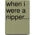When I Were A Nipper...