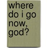 Where Do I Go Now, God? door Alex Joyner