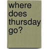 Where Does Thursday Go? door Janeen Brian
