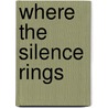 Where the Silence Rings door Wayne Grady