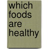 Which Foods Are Healthy door Paul Humphreys
