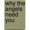 Why the Angels Need You by Andrea Scholer
