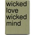 Wicked Love Wicked Mind