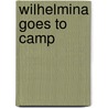 Wilhelmina Goes to Camp door Billie Luck Fansler