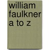 William Faulkner A To Z by Michael Golay