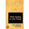 With Botha In The Field door Moore Eric Ritchie