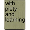 With Piety and Learning door Gordon S. Mikowski