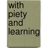 With Piety and Learning door Gordon S. Mikowski