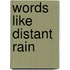 Words Like Distant Rain