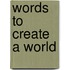 Words To Create A World