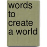 Words To Create A World door Daniel Hoffman