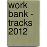 Work Bank - Tracks 2012 door Steven James