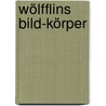 Wölfflins Bild-Körper door Hans Christian Hönes