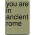 You Are in Ancient Rome