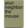 Your Neighbor the Mouse by Greg Roza