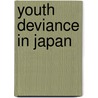Youth Deviance in Japan by Robert Stuart Yoder