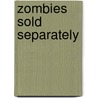 Zombies Sold Separately door Cheyenne McCray