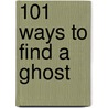 101 Ways To Find A Ghost door Melissa Martin Ellis