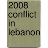 2008 Conflict In Lebanon by Frederic P. Miller