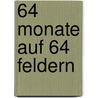 64 Monate auf 64 Feldern door Martin Bräutigam