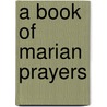 A Book Of Marian Prayers door William G. Storey